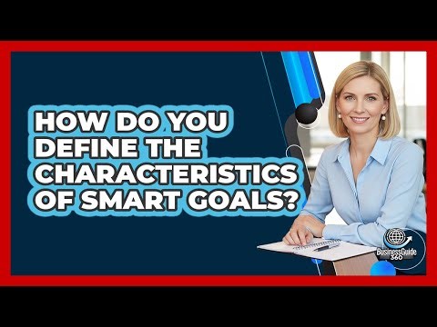 How Do You Define The Characteristics Of SMART Goals?