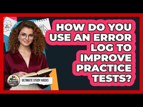 How Do You Use An Error Log To Improve Practice Tests? - Ultimate Study Hacks