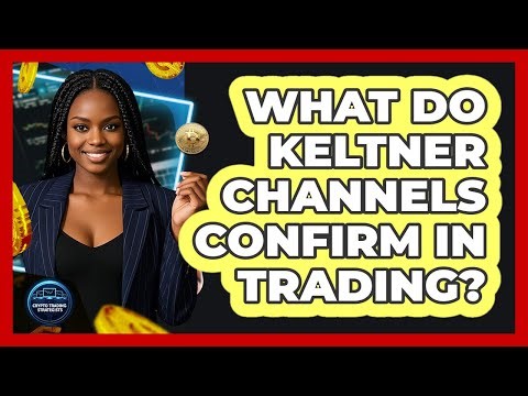 What Do Keltner Channels Confirm In Trading?
