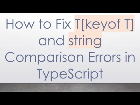 How to Fix T[keyof T] and string Comparison Errors in TypeScript