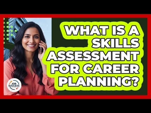 What Is A Skills Assessment For Career Planning?