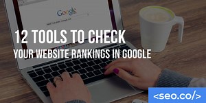12 Tools to Check Your Website Rankings in Google | seo.co/
