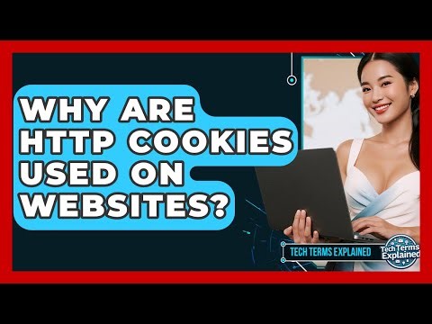 Why Are HTTP Cookies Used On Websites? - Tech Terms Explained