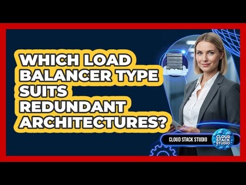 Which Load Balancer Type Suits Redundant Architectures?