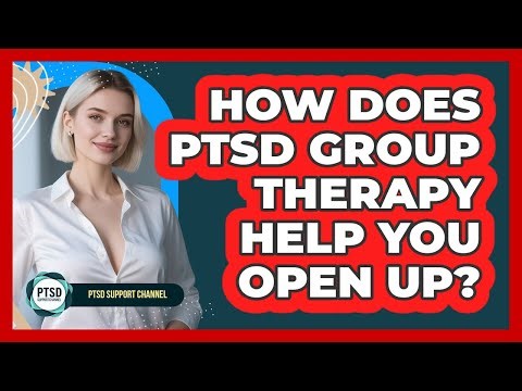 How Does PTSD Group Therapy Help You Open Up? - PTSD Support Channel