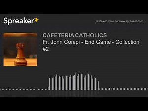 Fr. John Corapi - End Game - Collection #2