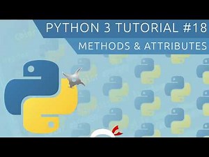 Python 3 Tutorial for Beginners #18 - Methods & Attributes