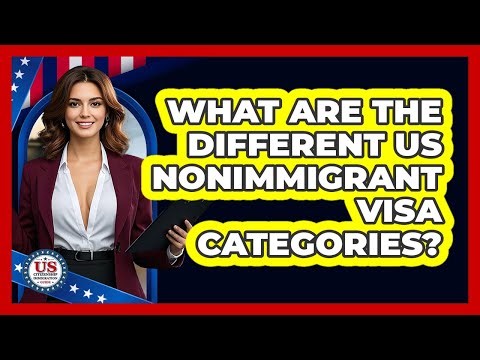 What Are The Different US Nonimmigrant Visa Categories? - US Citizenship Immigration Guide