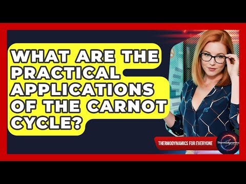 What Are The Practical Applications Of The Carnot Cycle? - Thermodynamics For Everyone