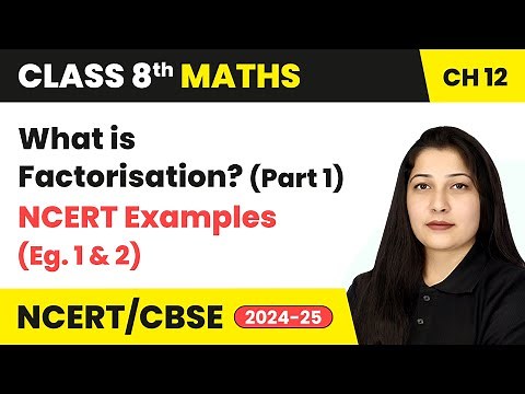 Factorisation - What is Factorisation (Part 1) & NCERT Examples 1 & 2 | Class 8 Maths Ch 12 | CBSE