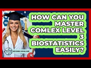 How Can You Master COMLEX Level 3 Biostatistics Easily? - Med School Survival Guide