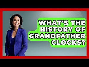 What's The History Of Grandfather Clocks? - The Collectibles Guide