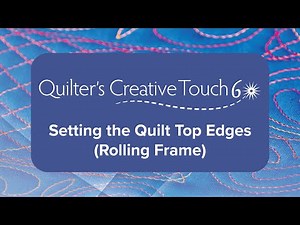 QCT6: Setting the Quilt Top Edges (Rolling Rail Frame)