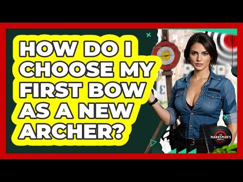 How Do I Choose My First Bow As A New Archer? - The Marksman's Journal