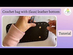 How to crochet a bag with a (faux) leather bottom