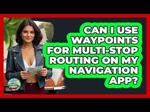 Can I Use Waypoints For Multi-stop Routing On My Navigation App? - Road Trip Tour Guide