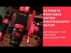 Ultimate Portable Astrophotography Setup: Optimizing the iOptron Sky Guider Pro