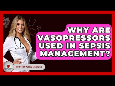 Why Are Vasopressors Used In Sepsis Management? - First Response Medicine
