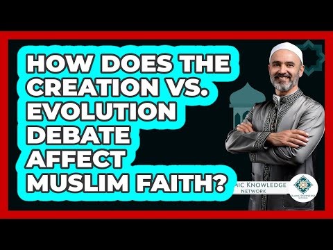 How Does The Creation Vs. Evolution Debate Affect Muslim Faith? - Islamic Knowledge Network