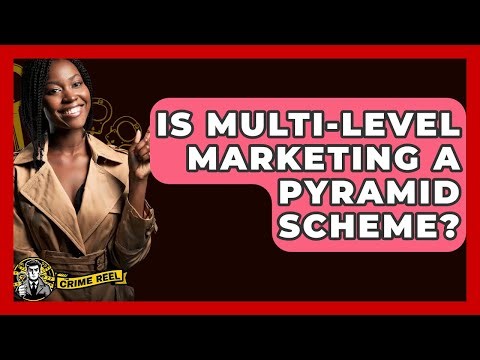 Is Multi-Level Marketing A Pyramid Scheme? - The Crime Reel