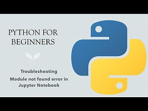 #41 Python for Beginners: Module Not Found Error in Jupyter Notebook