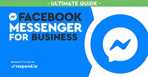 Facebook Messenger for Business: The Ultimate Guide