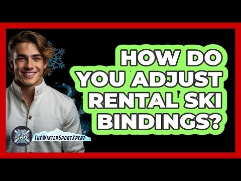 How Do You Adjust Rental Ski Bindings?