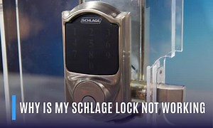 Why is My Schlage Lock Not Working?- 8 Reasons & Solutions