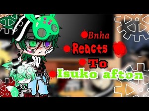 •|Bnha reacts to izuku Afton | (1/2) |💚| izuku Afton Au |•