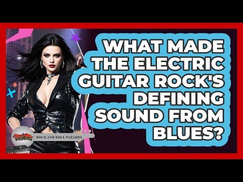 What Made The Electric Guitar Rock's Defining Sound From Blues? - Rock and Roll Wizards