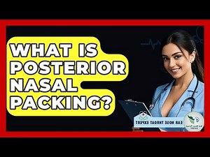 What Is Posterior Nasal Packing? - Ear Nose Throat Expert