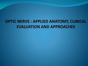 OPTIC NERVE : APPLIED ANATOMY, CLINICAL EVALUATION AND APPROACHES - SlideServe