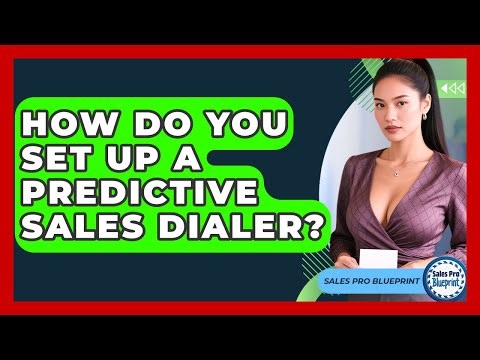 How Do You Set Up A Predictive Sales Dialer? - Sales Pro Blueprint