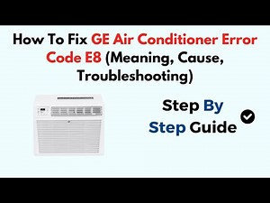 How To Fix GE Air Conditioner Error Code E8 (Meaning, Cause, Troubleshooting)