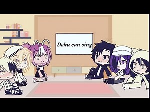MHA reacts to ‘Deku can sing(part 1&3)’