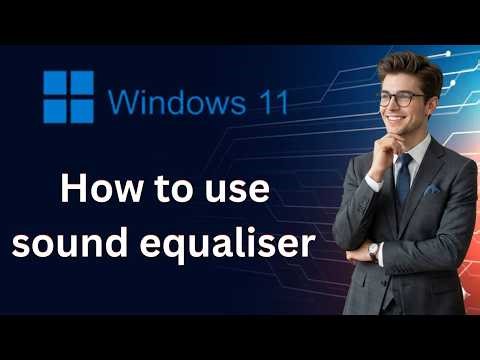 How to use sound equaliser in windows 11 (Latest Update)