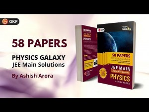 58 Papers | Physics Galaxy | JEE Main Solutions | Ashish Arora