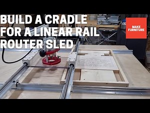 Build a Cradle for a Linear Rail Router Sled