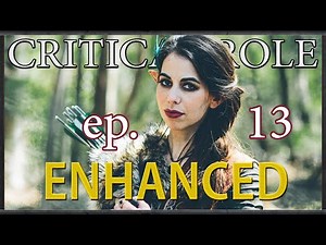 Critical Role Enhanced | Campaign 1 Episode 13