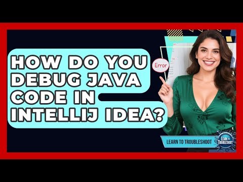 How Do You Debug Java Code In IntelliJ IDEA? - Learn To Troubleshoot
