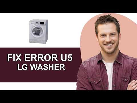 How To Fix LG Washing Machine Error Code U5 - Full Guide