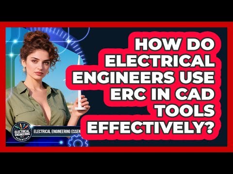 How Do Electrical Engineers Use ERC In CAD Tools Effectively? - Electrical Engineering Essentials