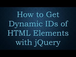 How to Get Dynamic IDs of HTML Elements with jQuery