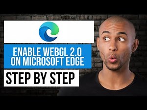 How to Enable WebGL 2.0 in Microsoft Edge — Step by Step Edge Tutorial