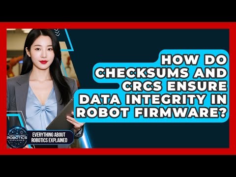 How Do Checksums And CRCs Ensure Data Integrity In Robot Firmware?