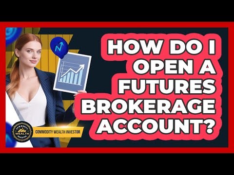 How Do I Open a Futures Brokerage Account?