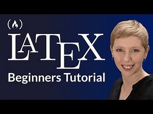 LaTeX – Full Tutorial for Beginners (FreeCodeCamp.org)