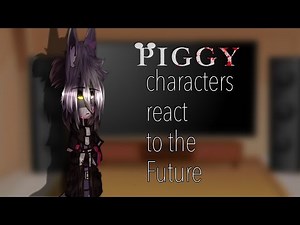 Piggy characters react to the future| LAZY AS HELLL