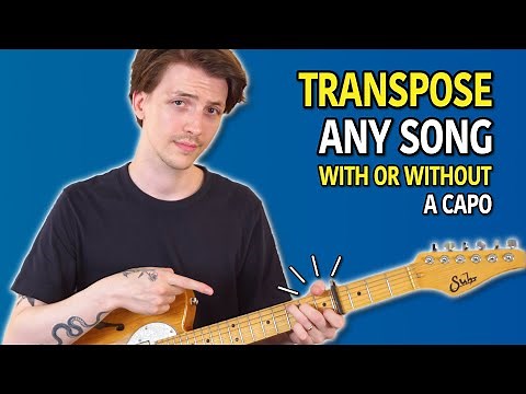 Transposing Songs On Guitar For Beginners (With Or Without A Capo)
