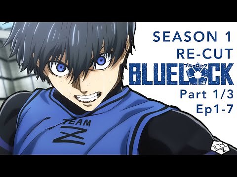 BLUE LOCK Season 1 Re-Cut Part 1/3 (Ep1-7)